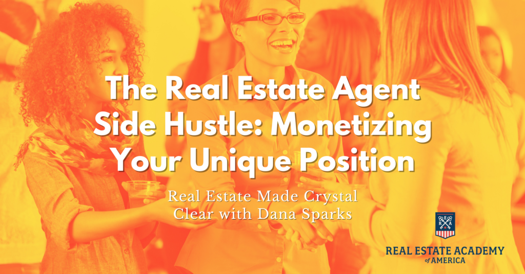The Real Estate Agent Side Hustle: Monetizing Your Unique Position